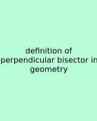 Definition Of Perpendicular Bisector In Geometry