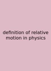 Definition Of Relative Motion In Physics