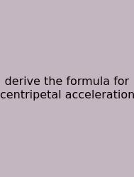 Derive The Formula For Centripetal Acceleration