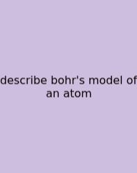 Describe Bohr's Model Of An Atom
