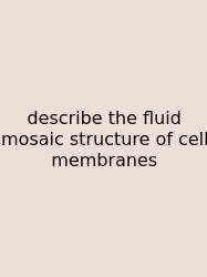 Describe The Fluid Mosaic Structure Of Cell Membranes