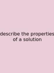 Describe The Properties Of A Solution