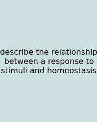 Describe The Relationship Between A Response To Stimuli And Homeostasis