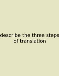 Describe The Three Steps Of Translation