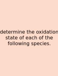 Determine The Oxidation State Of Each Of The Following Species.