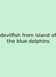 Devilfish From Island Of The Blue Dolphins