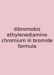 Dibromobis Ethylenediamine Chromium Iii Bromide Formula