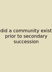 Did A Community Exist Prior To Secondary Succession