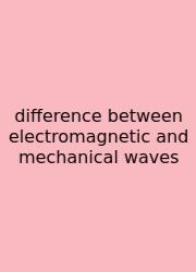 Difference Between Electromagnetic And Mechanical Waves