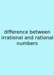 Difference Between Irrational And Rational Numbers
