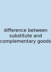 Difference Between Substitute And Complementary Goods