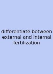 Differentiate Between External And Internal Fertilization