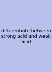 Differentiate Between Strong Acid And Weak Acid