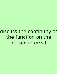 Discuss The Continuity Of The Function On The Closed Interval