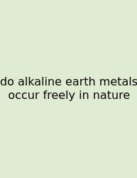 Do Alkaline Earth Metals Occur Freely In Nature