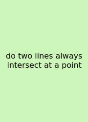 Do Two Lines Always Intersect At A Point