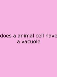 Does A Animal Cell Have A Vacuole