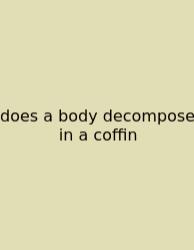 Does A Body Decompose In A Coffin
