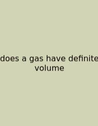 Does A Gas Have Definite Volume