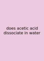 Does Acetic Acid Dissociate In Water