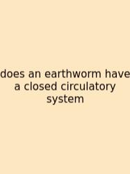 Does An Earthworm Have A Closed Circulatory System