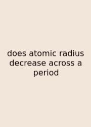 Does Atomic Radius Decrease Across A Period