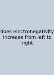 Does Electronegativity Increase From Left To Right