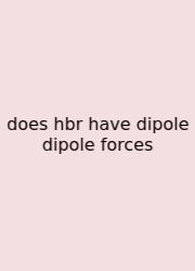 Does Hbr Have Dipole Dipole Forces