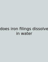 Does Iron Filings Dissolve In Water