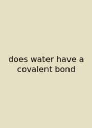 Does Water Have A Covalent Bond