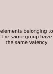 Elements Belonging To The Same Group Have The Same Valency