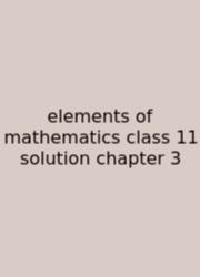 Elements Of Mathematics Class 11 Solution Chapter 3