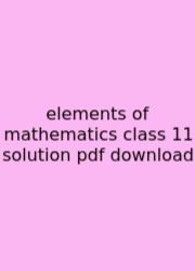 Elements Of Mathematics Class 11 Solution Pdf Download