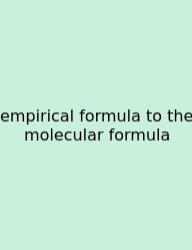 Empirical Formula To The Molecular Formula