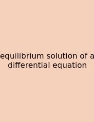 Equilibrium Solution Of A Differential Equation