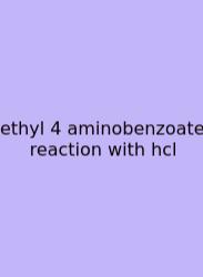 Ethyl 4 Aminobenzoate Reaction With Hcl