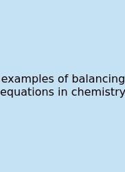 Examples Of Balancing Equations In Chemistry