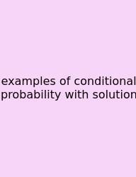 Examples Of Conditional Probability With Solution