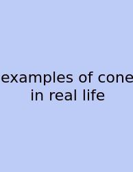 Examples Of Cone In Real Life