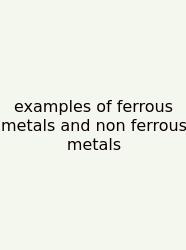 Examples Of Ferrous Metals And Non Ferrous Metals