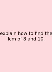 Explain How To Find The Lcm Of 8 And 10.