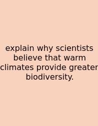 Explain Why Scientists Believe That Warm Climates Provide Greater Biodiversity.