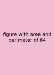 Figure With Area And Perimeter Of 64