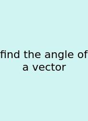 Find The Angle Of A Vector