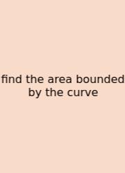 Find The Area Bounded By The Curve