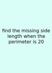 Find The Missing Side Length When The Perimeter Is 20