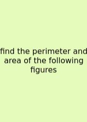 Find The Perimeter And Area Of The Following Figures
