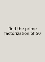 Find The Prime Factorization Of 50