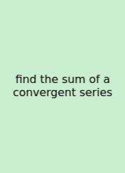 Find The Sum Of A Convergent Series
