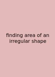 Finding Area Of An Irregular Shape